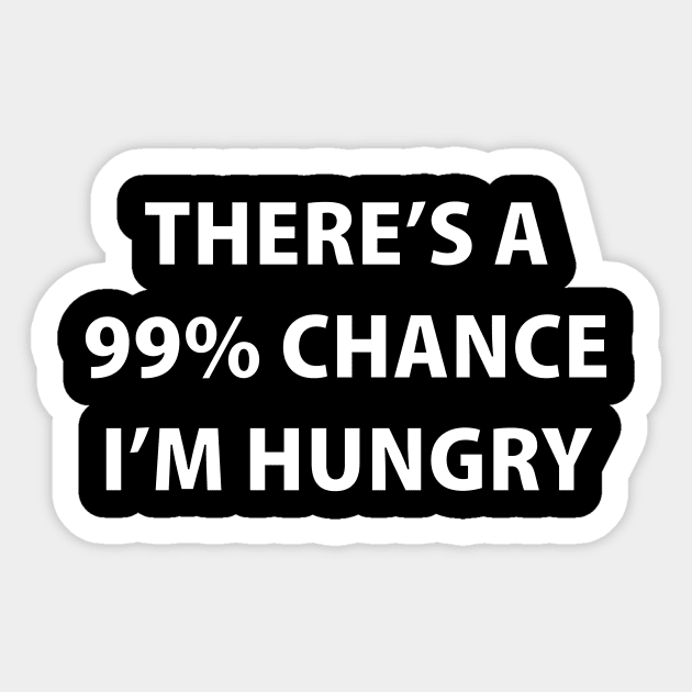 There's A 99% Chance I'm Hungry Sticker by Souna's Store